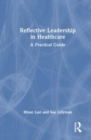 Image for Reflective leadership in healthcare  : a practical guide
