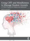 Image for Using CBT and mindfulness to manage student anxiety  : a 9-week program for children and adolescents
