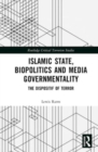 Image for Islamic state, biopolitics and media governmentality  : the dispositif of terror