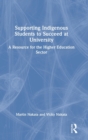 Image for Supporting indigenous students to succeed at university  : a resource for the higher education sector