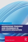 Image for Addressing tensions and dilemmas in inclusive education  : resolving democratically