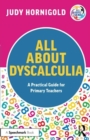 Image for All about dyscalculia  : a practical guide to supporting learners with dyscalculia in the primary school