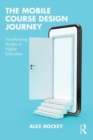 Image for The mobile course design journey  : transforming access in higher education
