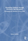 Image for Nurturing children through preschool and reception  : developing the potential of every child