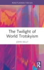 Image for The Twilight of World Trotskyism