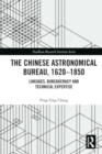 Image for The Chinese Astronomical Bureau, 1620–1850 : Lineages, Bureaucracy and Technical Expertise