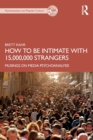Image for How to Be Intimate with 15,000,000 Strangers