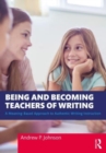 Image for Being and becoming teachers of writing  : a meaning-based approach to authentic writing instruction