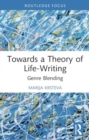 Image for Towards a Theory of Life-Writing : Genre Blending