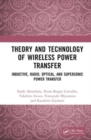 Image for Theory and technology of wireless power transfer  : inductive, radio, optical, and supersonic power transfer