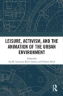 Image for Leisure, Activism, and the Animation of the Urban Environment