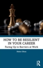 Image for How to be resilient in your career  : facing up to barriers at work