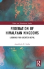 Image for Federation of Himalayan Kingdoms : Looking for Greater Nepal