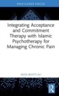 Image for Integrating Acceptance and Commitment Therapy with Islamic Psychotherapy for Managing Chronic Pain