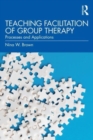 Image for Teaching facilitation of group therapy  : processes and applications