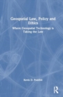 Image for Geospatial Law, Policy and Ethics : Where Geospatial Technology is Taking the Law