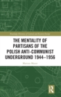 Image for The Mentality of Partisans of the Polish Anti-Communist Underground 1944–1956