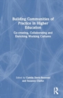 Image for Building communities of practice in higher education  : co-creating, collaborating and enriching working cultures