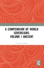Image for A Compendium of World Sovereigns: Volume I Ancient