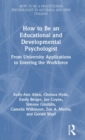 Image for How to be an educational and developmental psychologist  : from university applications to entering the workforce