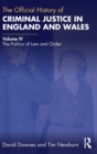 Image for The official history of criminal justice in England and WalesVolume IV,: The politics of law and order