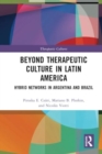 Image for Beyond Therapeutic Culture in Latin America : Hybrid Networks in Argentina and Brazil
