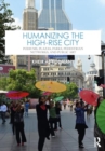 Image for Humanizing the High-Rise City : Podiums, Plazas, Parks, Pedestrian Networks, and Public Art
