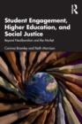 Image for Student engagement, higher education, and social justice  : beyond neoliberalism and the market