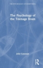 Image for The Psychology of the Teenage Brain