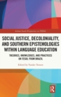 Image for Social justice, decoloniality, and southern epistemologies within language education  : theories, knowledges, and practices on TESOL from Brazil