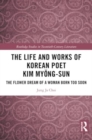 Image for The Life and Works of Korean Poet Kim Myong-sun : The Flower Dream of a Woman Born Too Soon