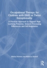 Image for Occupational therapy for children with DME or twice exceptionality  : a practical approach to support high learning potential, sensory processing differences and self-regulation