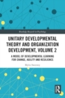 Image for Unitary Developmental Theory and Organization Development, Volume 2 : A Model of Developmental Learning for Change, Agility and Resilience