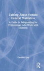 Image for Talking about female genital mutilation  : a guide to safeguarding for professionals who work with children