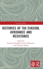 Image for Histories of Tax Evasion, Avoidance and Resistance
