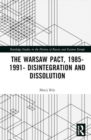 Image for The Warsaw Pact, 1985-1991  : disintegration and dissolution