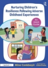 Image for Nurturing children&#39;s resilience following adverse childhood experiences  : an adult guide