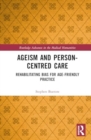 Image for Ageism and Person-Centred Care : Rehabilitating Bias for Age-Friendly Practice