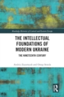 Image for The Intellectual Foundations of Modern Ukraine : The Nineteenth Century