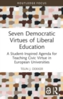 Image for Seven Democratic Virtues of Liberal Education : A Student-Inspired Agenda for Teaching Civic Virtue in European Universities