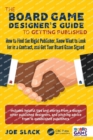 Image for The board game designer&#39;s guide to getting published  : how to find the right publisher, know what to look for in a contract, and get your board game signed