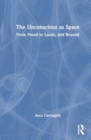 Image for The Unconscious as Space : From Freud to Lacan, and Beyond