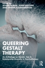 Image for Queering gestalt therapy  : an anthology on gender, sex &amp; relationship diversity in psychotherapy