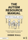 Image for The autism resource manual for families  : practical strategies for parents and family support professionals