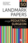 Image for 50 Landmark Papers every Pediatric Surgeon Should Know