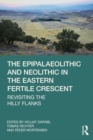 Image for The Epipalaeolithic and Neolithic in the Eastern Fertile Crescent