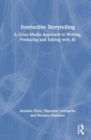 Image for Interactive storytelling  : a cross-media approach to writing, producing and editing with AI