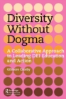 Image for Diversity without dogma  : a collaborative approach to leading DEI education and action