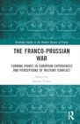 Image for The Franco-Prussian War : Turning-Points in European Experiences and Perceptions of Military Conflict