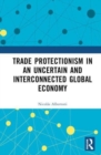Image for Trade Protectionism in an Uncertain and Interconnected Global Economy